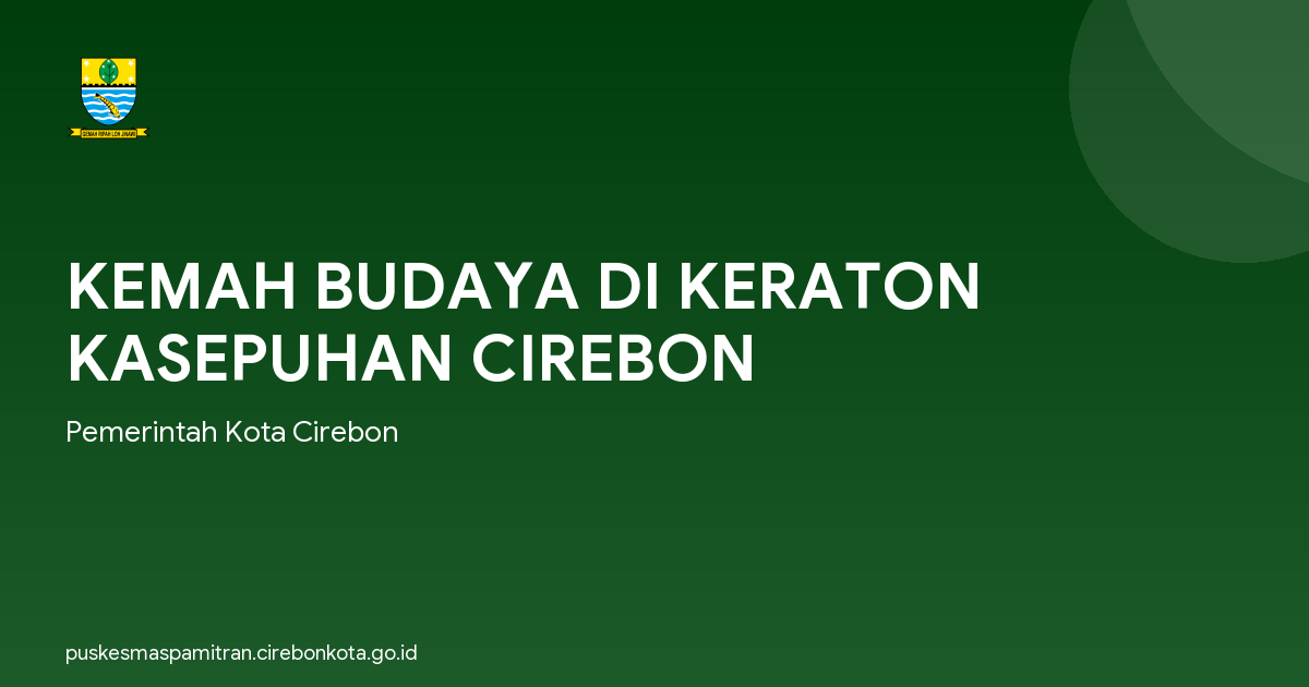 KEMAH BUDAYA DI KERATON KASEPUHAN CIREBON