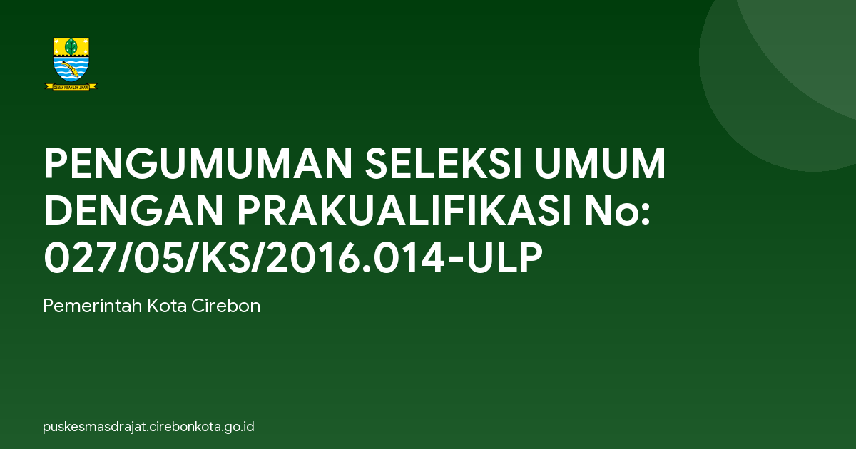 PENGUMUMAN SELEKSI UMUM DENGAN PRAKUALIFIKASI No: 027/05/KS/2016.014-ULP