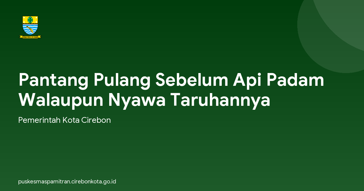 Pantang Pulang Sebelum Api Padam Walaupun Nyawa Taruhannya