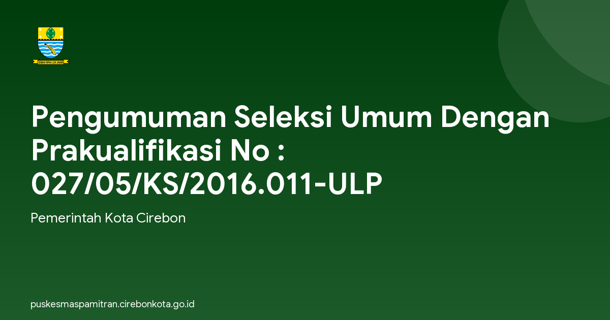 Pengumuman Seleksi Umum Dengan Prakualifikasi No : 027/05/KS/2016.011-ULP