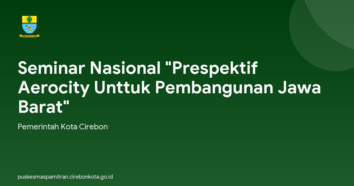 Seminar Nasional "Prespektif Aerocity Unttuk Pembangunan Jawa Barat"
